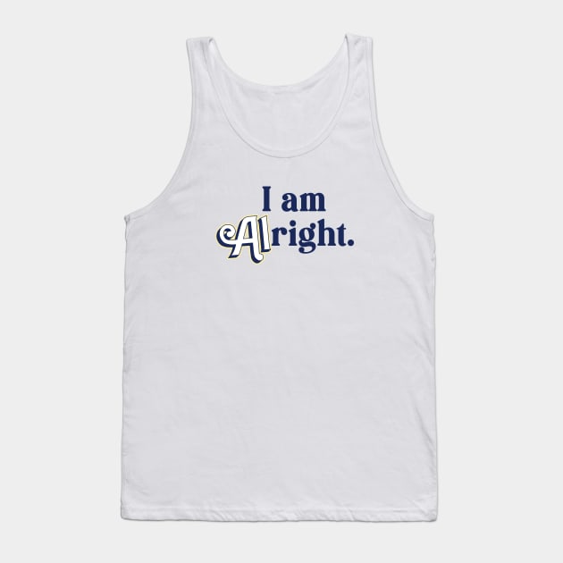 I Am Alright Allan Theme Tank Top by awfullyadorable